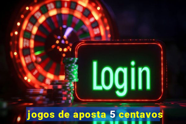 jogos de aposta 5 centavos